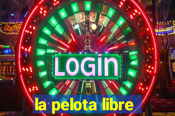la pelota libre